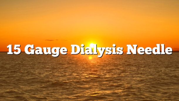 15 Gauge Dialysis Needle