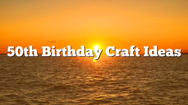 50th Birthday Craft Ideas
