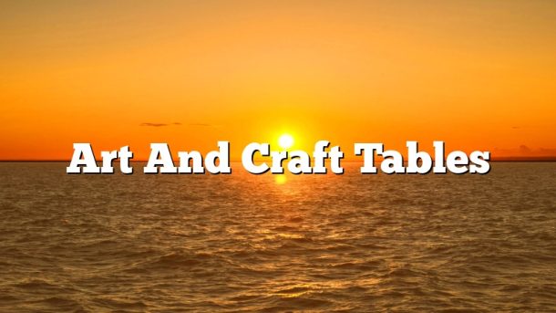 Art And Craft Tables