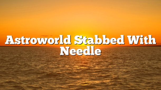 Astroworld Stabbed With Needle