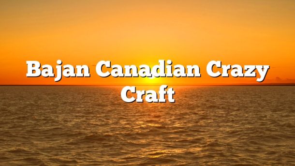 Bajan Canadian Crazy Craft