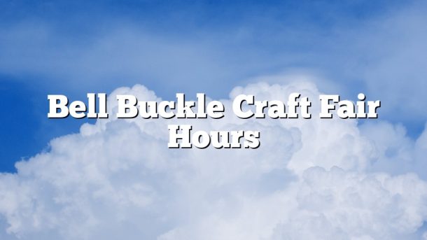 Bell Buckle Craft Fair Hours