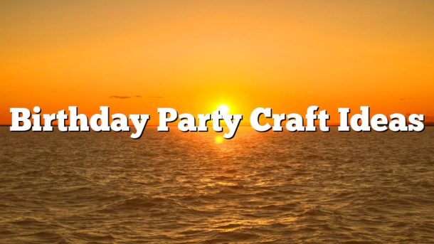 Birthday Party Craft Ideas