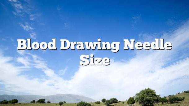 Blood Drawing Needle Size