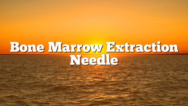 Bone Marrow Extraction Needle