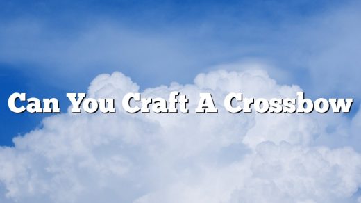 Can You Craft A Crossbow