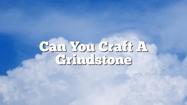 Can You Craft A Grindstone
