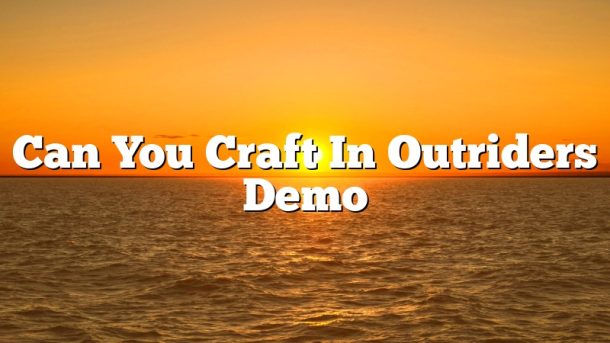 Can You Craft In Outriders Demo