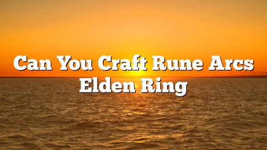 Can You Craft Rune Arcs Elden Ring