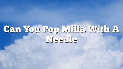 Can You Pop Milia With A Needle