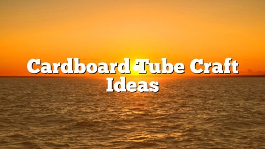 Cardboard Tube Craft Ideas