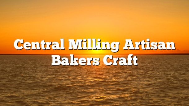 Central Milling Artisan Bakers Craft