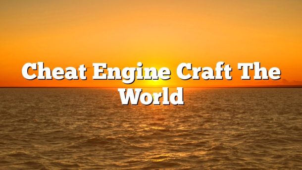 Cheat Engine Craft The World