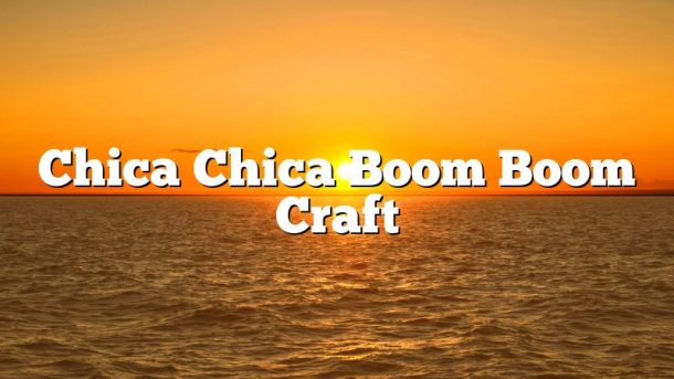 Chica Chica Boom Boom Craft