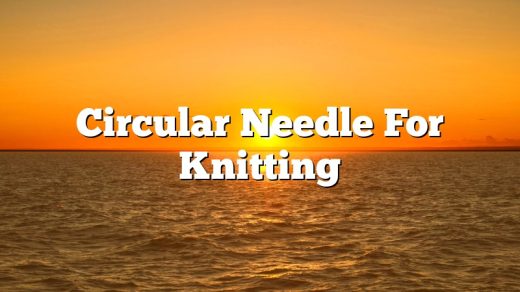 Circular Needle For Knitting