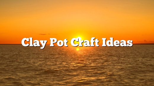Clay Pot Craft Ideas