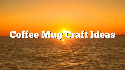Coffee Mug Craft Ideas