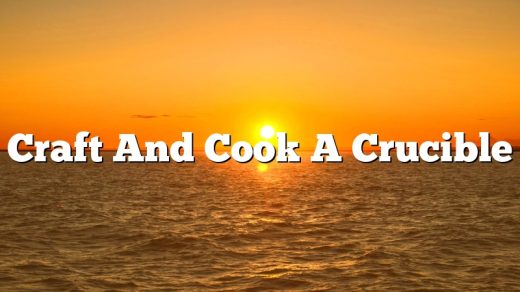 Craft And Cook A Crucible