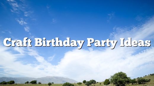 Craft Birthday Party Ideas