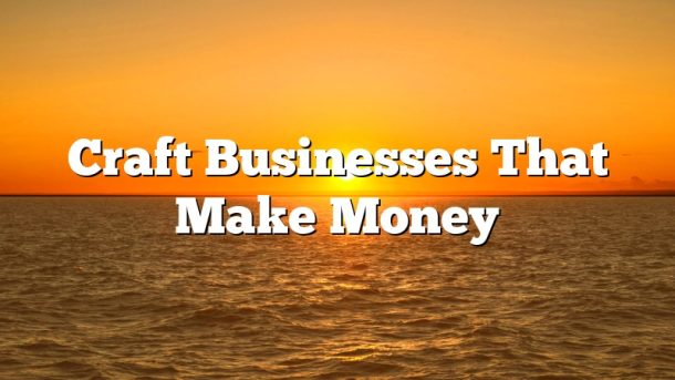 Craft Businesses That Make Money
