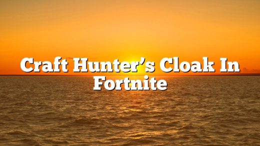 Craft Hunter’s Cloak In Fortnite