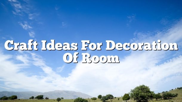Craft Ideas For Decoration Of Room