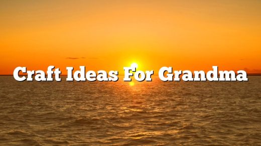 Craft Ideas For Grandma