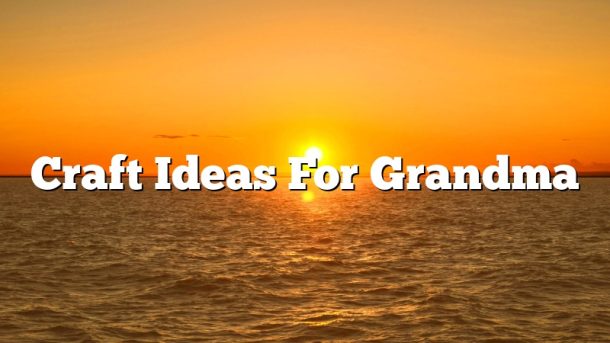 Craft Ideas For Grandma