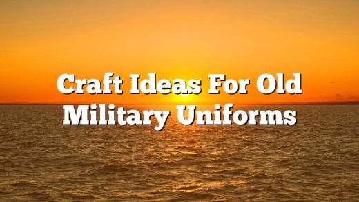 Craft Ideas For Old Military Uniforms