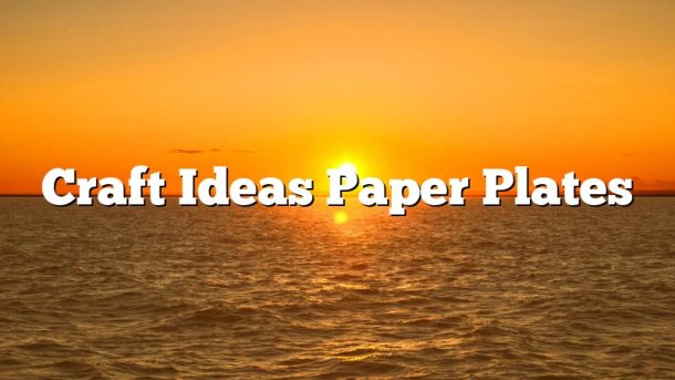 Craft Ideas Paper Plates