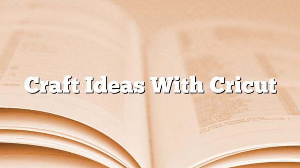 Craft Ideas With Cricut