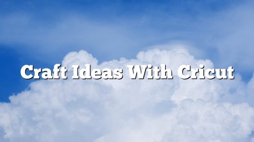 Craft Ideas With Cricut