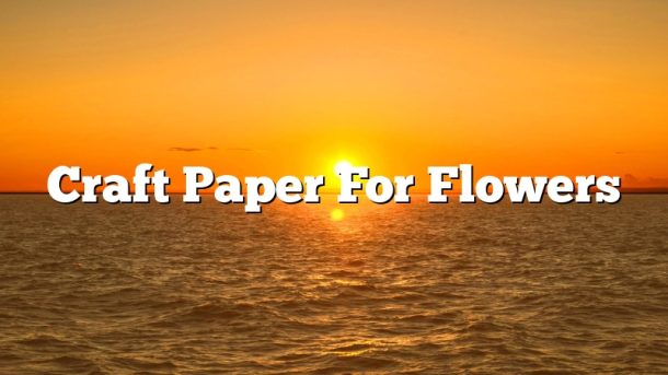 Craft Paper For Flowers