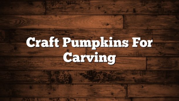 Craft Pumpkins For Carving