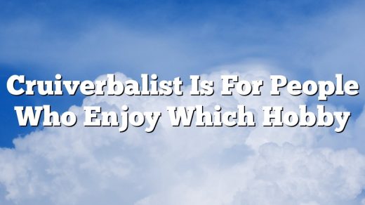 Cruiverbalist Is For People Who Enjoy Which Hobby