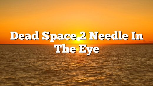 Dead Space 2 Needle In The Eye