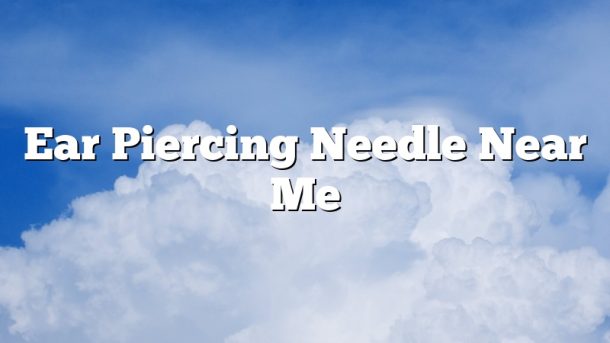 Ear Piercing Needle Near Me