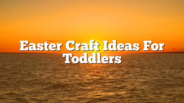 Easter Craft Ideas For Toddlers