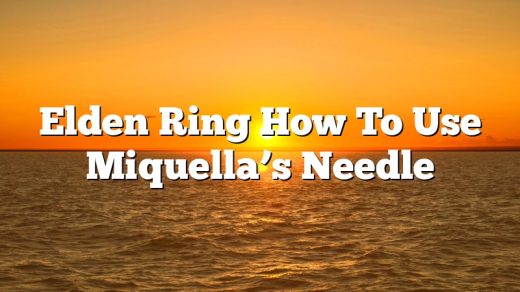 Elden Ring How To Use Miquella’s Needle