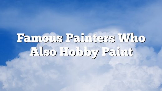 Famous Painters Who Also Hobby Paint