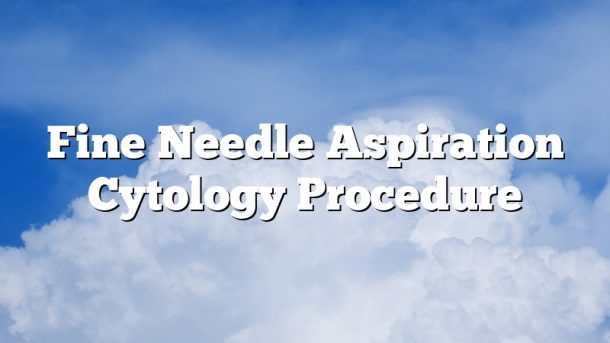 Fine Needle Aspiration Cytology Procedure