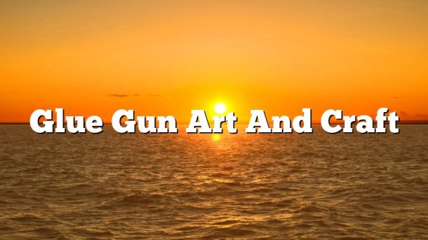 Glue Gun Art And Craft