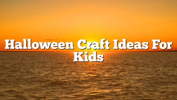 Halloween Craft Ideas For Kids