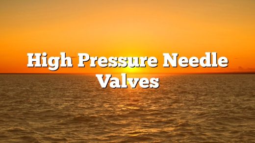 High Pressure Needle Valves