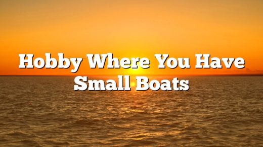 Hobby Where You Have Small Boats