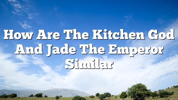 How Are The Kitchen God And Jade The Emperor Similar