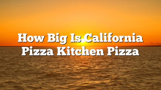How Big Is California Pizza Kitchen Pizza