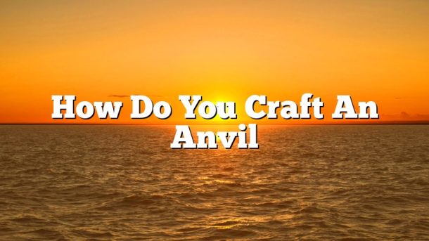 How Do You Craft An Anvil