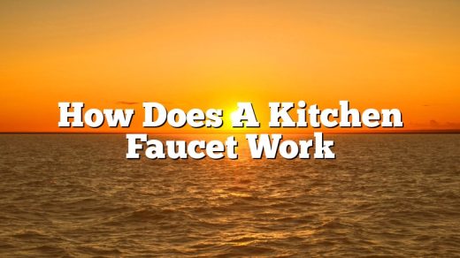 How Does A Kitchen Faucet Work