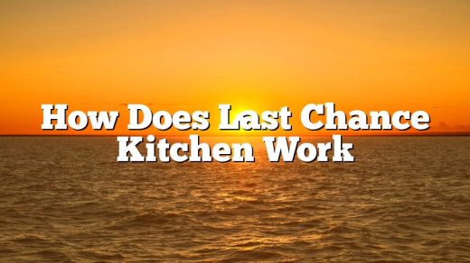 How Does Last Chance Kitchen Work